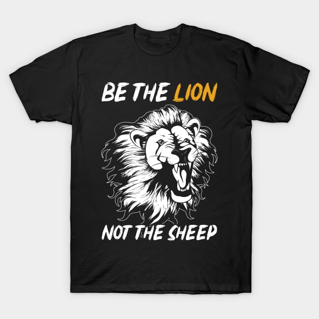 Be The Lion Not The Sheep Lions T-Shirt by shirtsyoulike